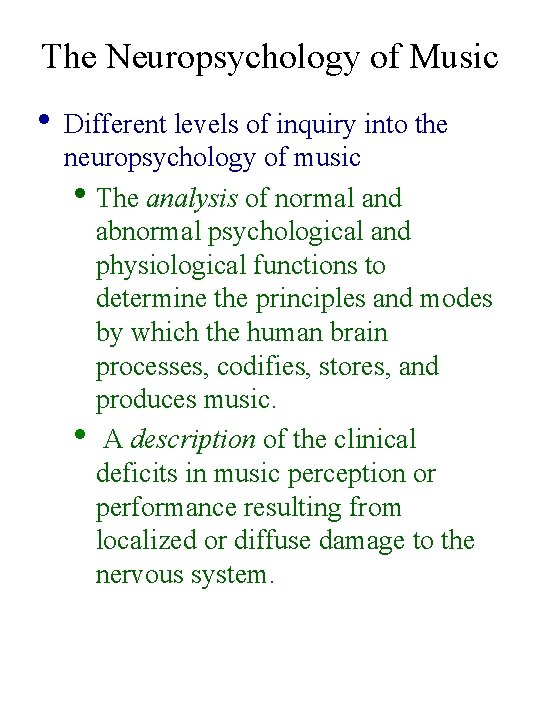 The Neuropsychology of Music • Different levels of inquiry into the neuropsychology of music