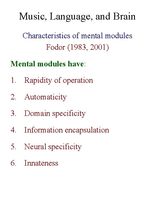 Music, Language, and Brain Characteristics of mental modules Fodor (1983, 2001) Mental modules have: