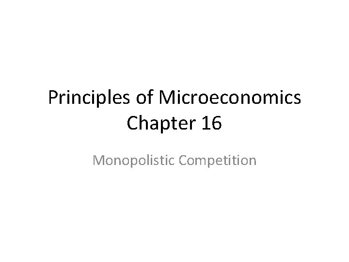 Principles of Microeconomics Chapter 16 Monopolistic Competition 