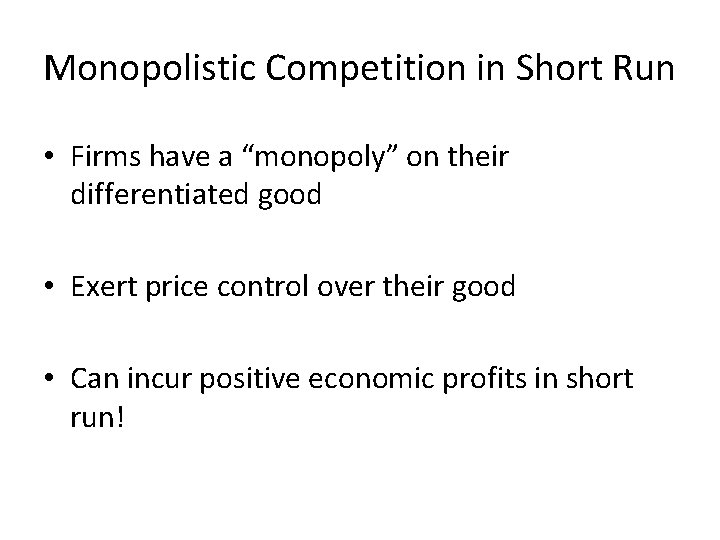 Monopolistic Competition in Short Run • Firms have a “monopoly” on their differentiated good