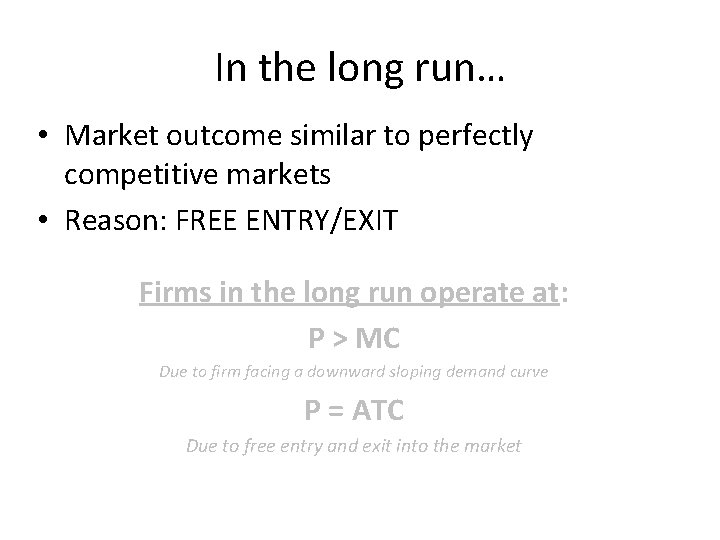 In the long run… • Market outcome similar to perfectly competitive markets • Reason: