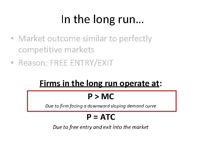 In the long run… • Market outcome similar to perfectly competitive markets • Reason: