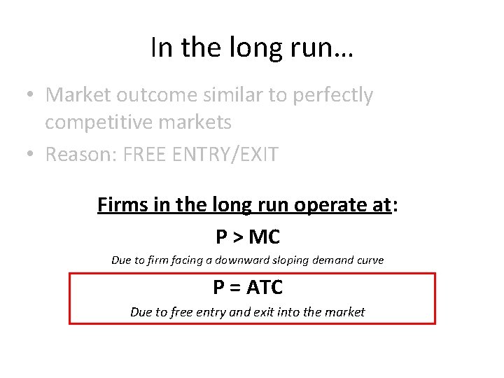 In the long run… • Market outcome similar to perfectly competitive markets • Reason:
