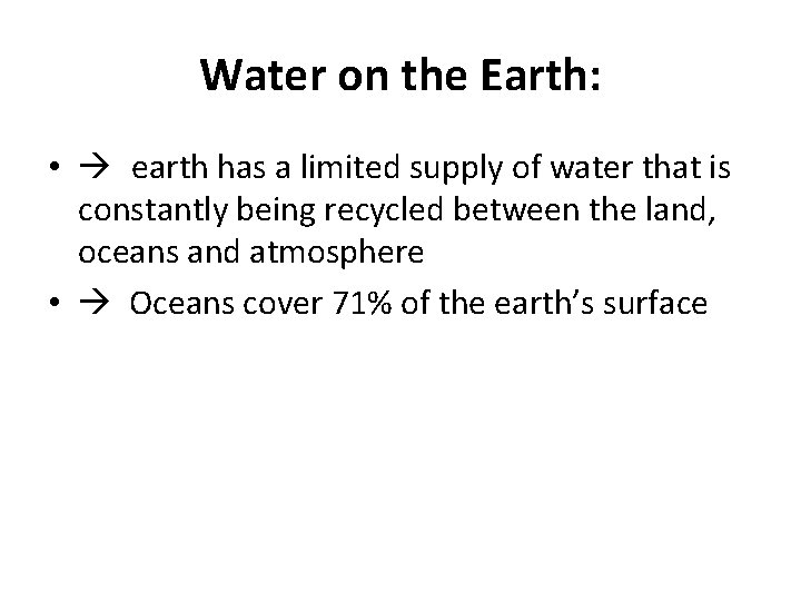 Water on the Earth: • earth has a limited supply of water that is