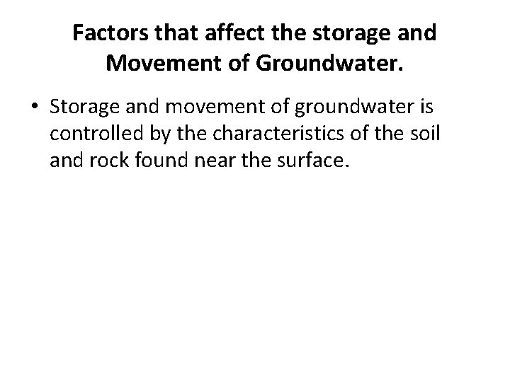 Factors that affect the storage and Movement of Groundwater. • Storage and movement of Factors that affect the storage and Movement of Groundwater. • Storage and movement of