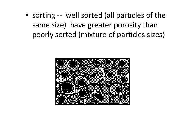 • sorting -- well sorted (all particles of the same size) have greater • sorting -- well sorted (all particles of the same size) have greater