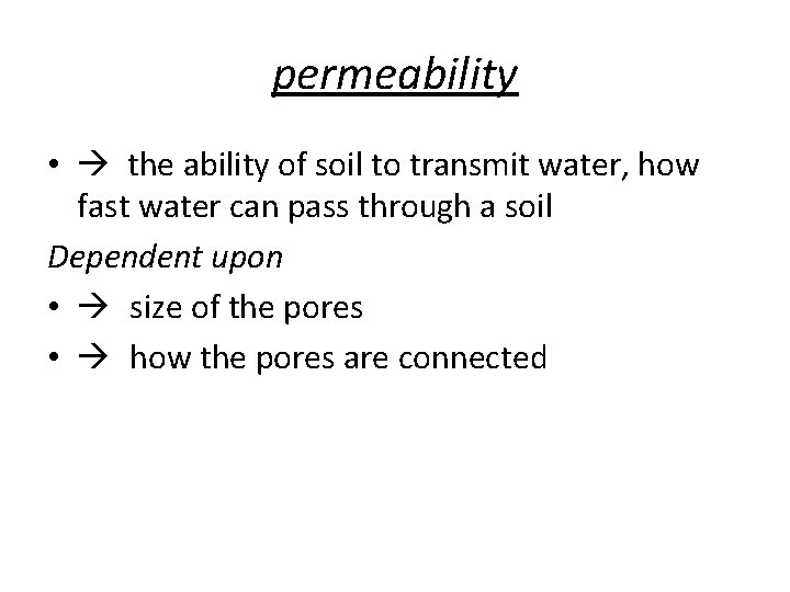 permeability • the ability of soil to transmit water, how fast water can pass