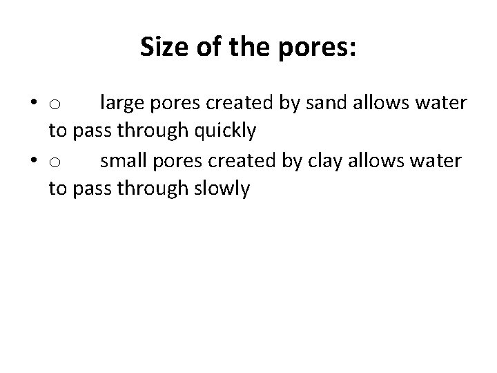 Size of the pores: • o large pores created by sand allows water to