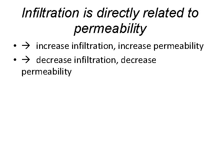 Infiltration is directly related to permeability • increase infiltration, increase permeability • decrease infiltration,