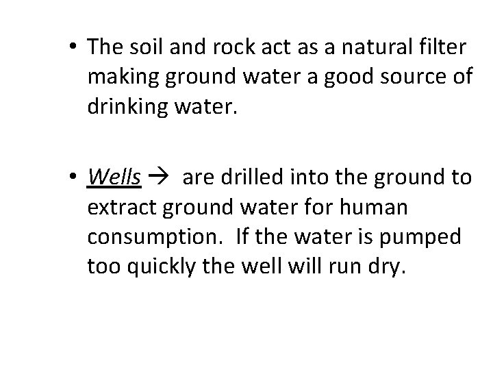  • The soil and rock act as a natural filter making ground water