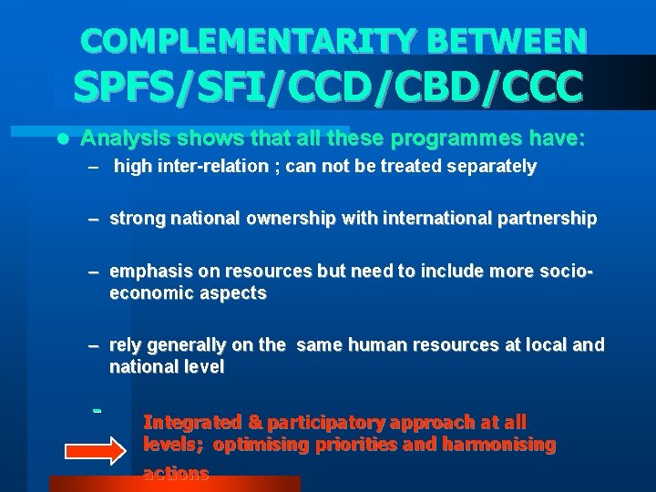 COMPLEMENTARITY BETWEEN SPFS/SFI/CCD/CBD/CCC l Analysis shows that all these programmes have: – high inter-relation