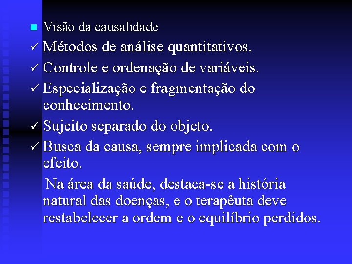 n Visão da causalidade ü Métodos de análise quantitativos. ü Controle e ordenação de