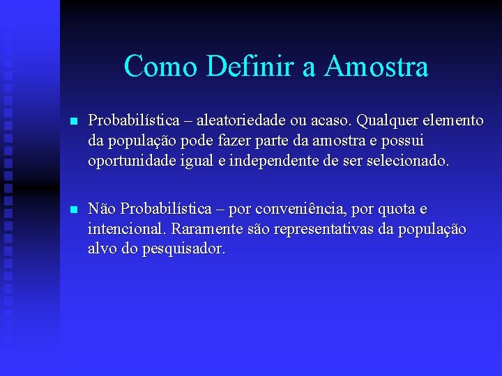 Como Definir a Amostra n Probabilística – aleatoriedade ou acaso. Qualquer elemento da população