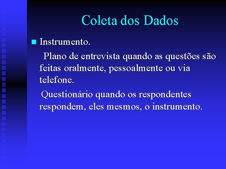 Coleta dos Dados n Instrumento. Plano de entrevista quando as questões são feitas oralmente,