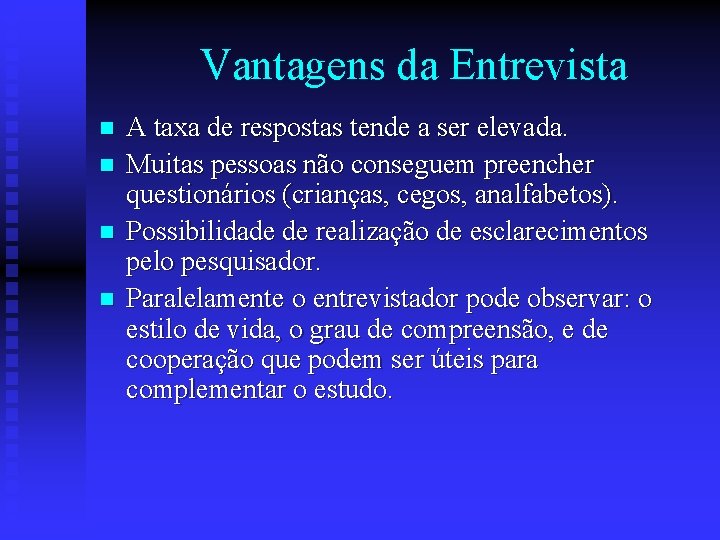 Vantagens da Entrevista n n A taxa de respostas tende a ser elevada. Muitas