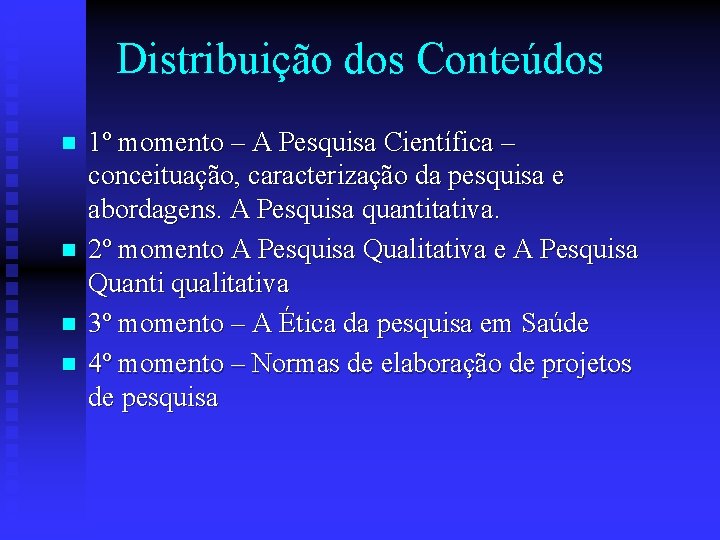 Distribuição dos Conteúdos n n 1º momento – A Pesquisa Científica – conceituação, caracterização