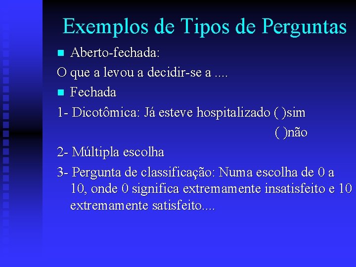 Exemplos de Tipos de Perguntas Aberto-fechada: O que a levou a decidir-se a. .