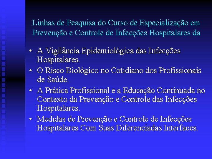Linhas de Pesquisa do Curso de Especialização em Prevenção e Controle de Infecções Hospitalares