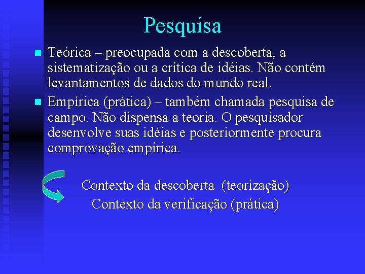 Pesquisa n n Teórica – preocupada com a descoberta, a sistematização ou a crítica