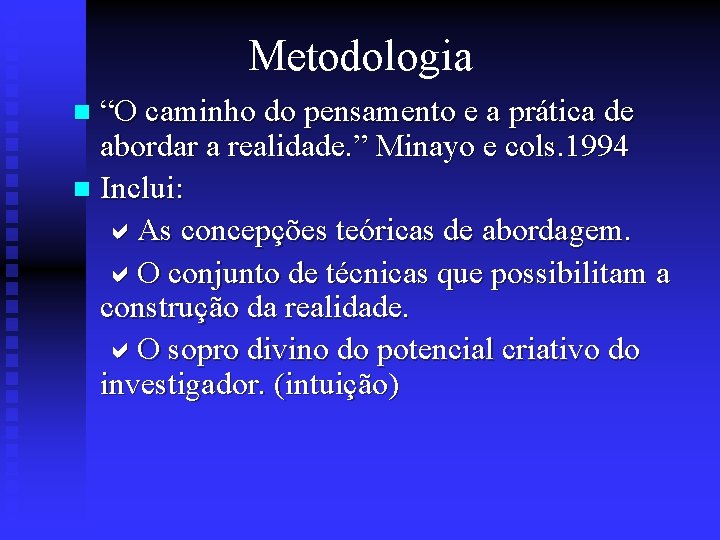 Metodologia “O caminho do pensamento e a prática de abordar a realidade. ” Minayo