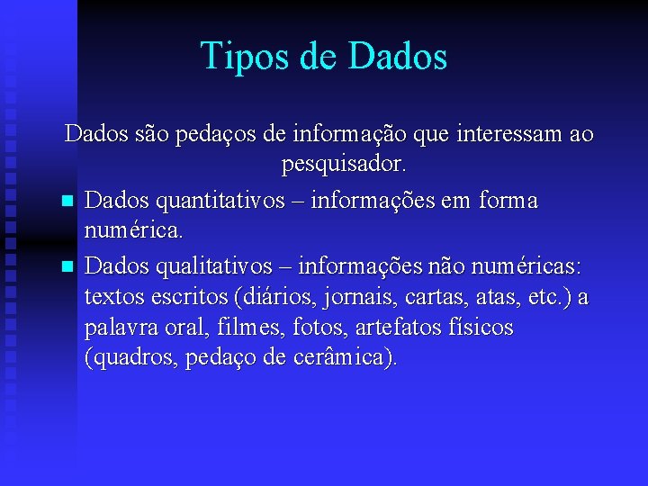 Tipos de Dados são pedaços de informação que interessam ao pesquisador. n Dados quantitativos
