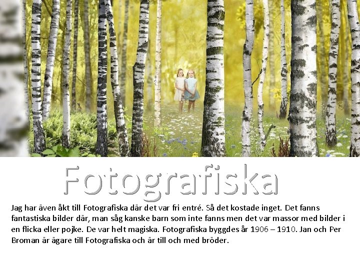 Fotografiska Jag har även åkt till Fotografiska där det var fri entré. Så det