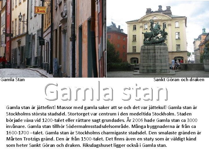 Gamla Stan Gamla stan Sankt Göran och draken Gamla stan är jättefint! Massor med