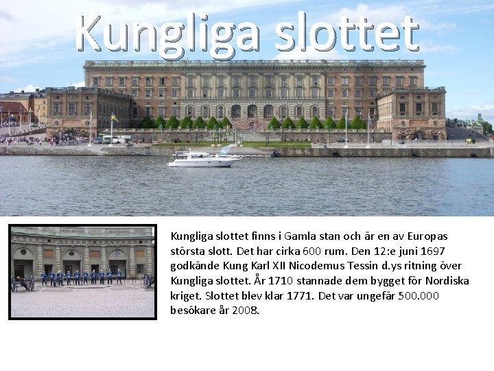 Kungliga slottet finns i Gamla stan och är en av Europas största slott. Det