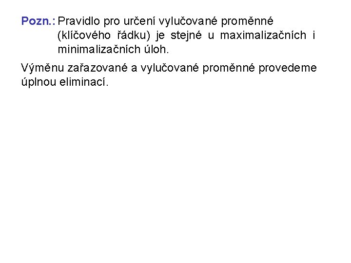 Pozn. : Pravidlo pro určení vylučované proměnné (klíčového řádku) je stejné u maximalizačních i