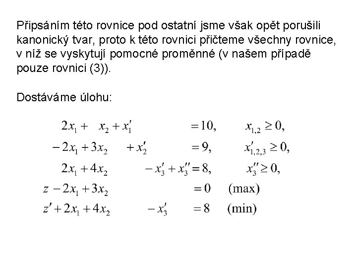 Připsáním této rovnice pod ostatní jsme však opět porušili kanonický tvar, proto k této