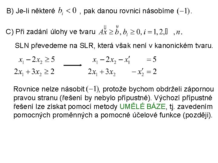 B) Je-li některé , pak danou rovnici násobíme . C) Při zadání úlohy ve