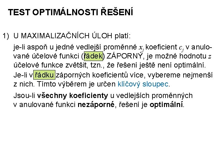 TEST OPTIMÁLNOSTI ŘEŠENÍ 1) U MAXIMALIZAČNÍCH ÚLOH platí: je-li aspoň u jedné vedlejší proměnné