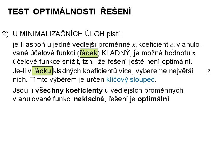 TEST OPTIMÁLNOSTI ŘEŠENÍ 2) U MINIMALIZAČNÍCH ÚLOH platí: je-li aspoň u jedné vedlejší proměnné