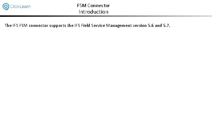 FSM Connector Introduction The IFS FSM connector supports the IFS Field Service Management version