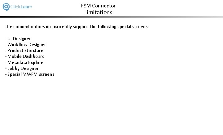 FSM Connector Limitations The connector does not currently support the following special screens: -