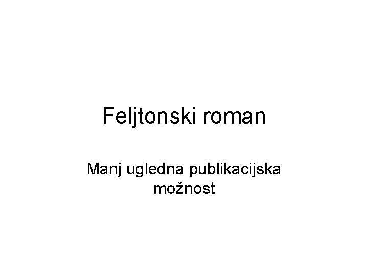 Feljtonski roman Manj ugledna publikacijska možnost 