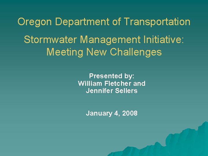 Oregon Department of Transportation Stormwater Management Initiative: Meeting New Challenges Presented by: William Fletcher
