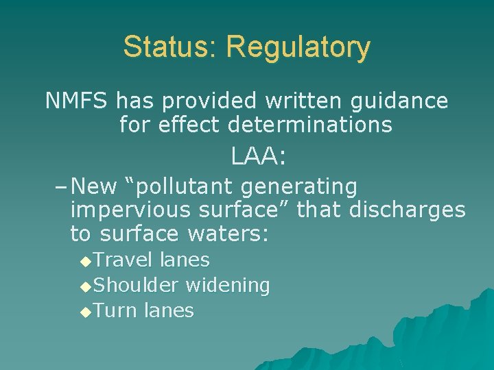 Status: Regulatory NMFS has provided written guidance for effect determinations LAA: – New “pollutant