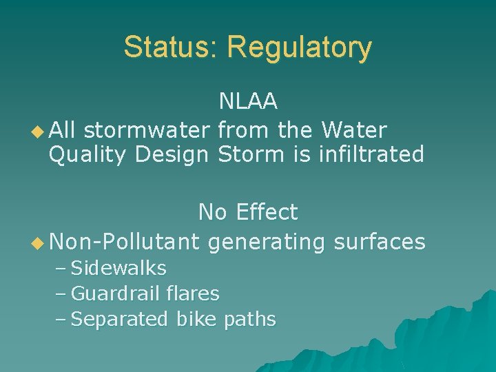 Status: Regulatory NLAA u All stormwater from the Water Quality Design Storm is infiltrated