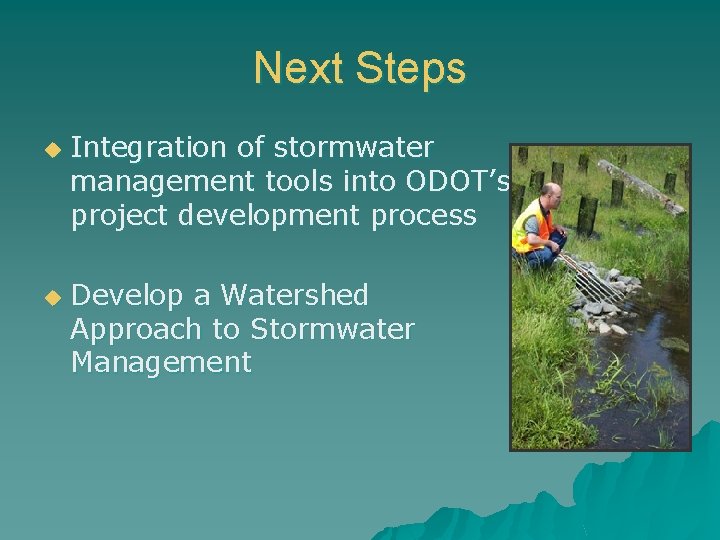 Next Steps u u Integration of stormwater management tools into ODOT’s project development process