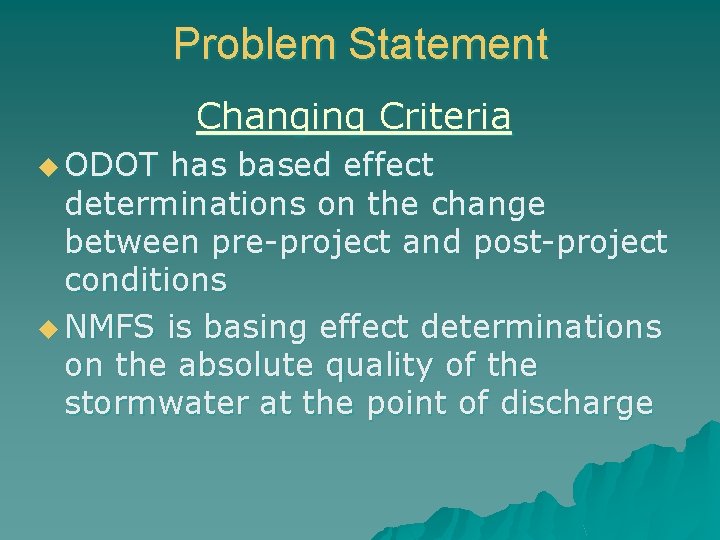 Problem Statement Changing Criteria u ODOT has based effect determinations on the change between