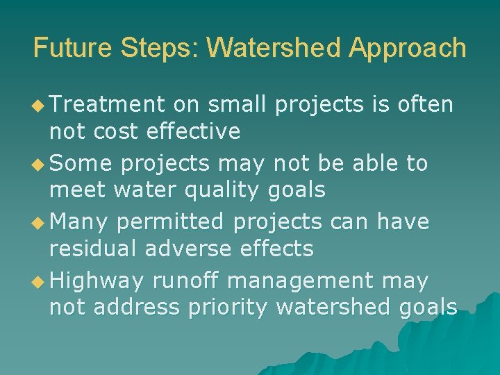 Future Steps: Watershed Approach u Treatment on small projects is often not cost effective