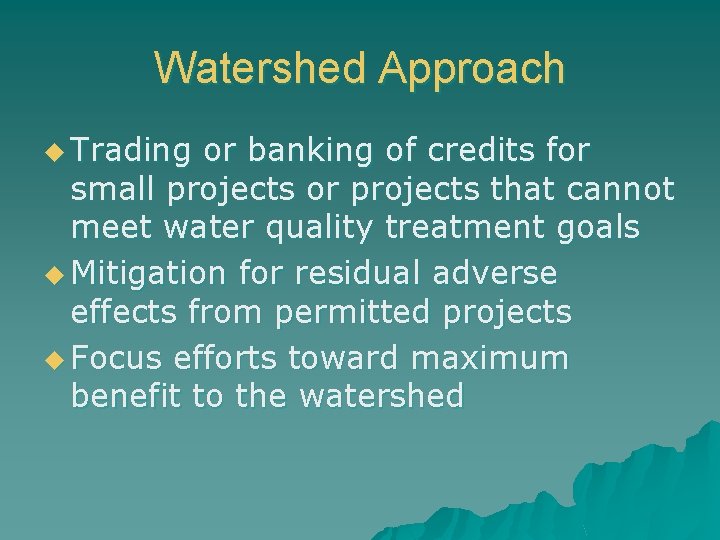 Watershed Approach u Trading or banking of credits for small projects or projects that