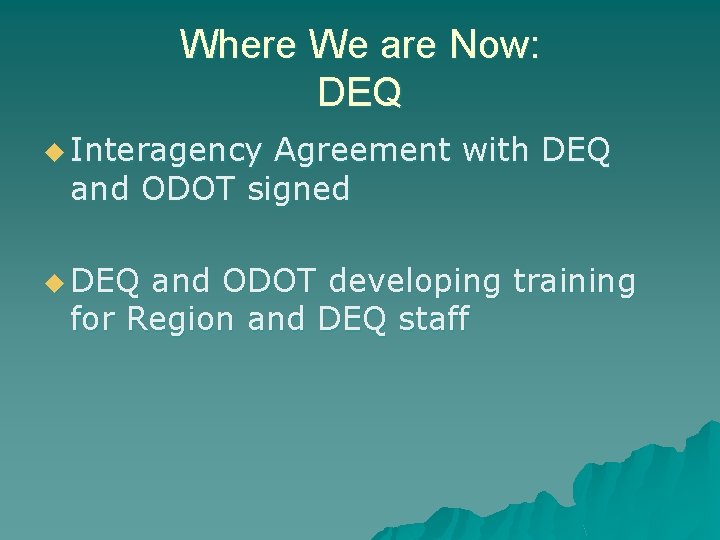 Where We are Now: DEQ u Interagency Agreement with DEQ and ODOT signed u