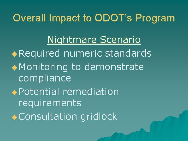 Overall Impact to ODOT’s Program Nightmare Scenario u Required numeric standards u Monitoring to