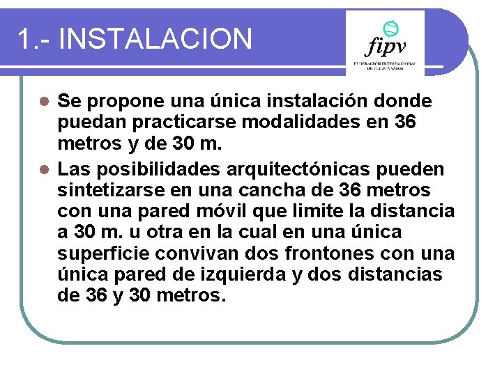 1. - INSTALACION Se propone una única instalación donde puedan practicarse modalidades en 36