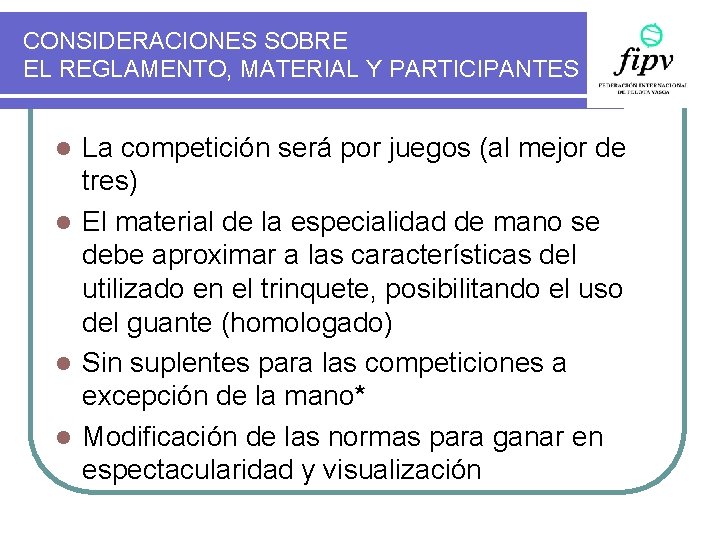 CONSIDERACIONES SOBRE EL REGLAMENTO, MATERIAL Y PARTICIPANTES La competición será por juegos (al mejor