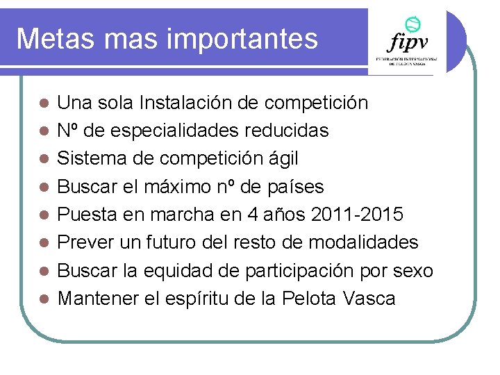 Metas mas importantes l l l l Una sola Instalación de competición Nº de