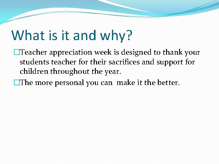 What is it and why? �Teacher appreciation week is designed to thank your students