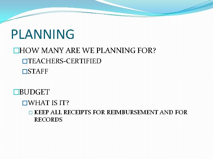 PLANNING �HOW MANY ARE WE PLANNING FOR? �TEACHERS-CERTIFIED �STAFF �BUDGET �WHAT IS IT? �